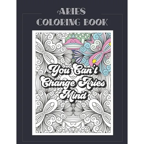 Aries Coloring Book: Zodiac sign coloring book all about what it means to be an Aries with beautiful mandala and floral backgrounds. - Paperback