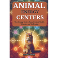 Animal Energy Centers: How Energy Centers Impact Animal Health, Behavior, and Well-being - Paperback