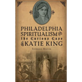 Philadelphia Spiritualism and the Curious Case of Katie King - Hardcover | Books | Wiccan Center