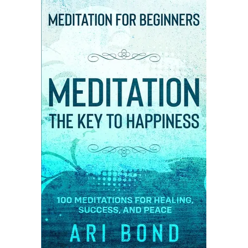 Meditation For Beginners: MEDITATION THE KEY TO HAPPINESS - 100 Meditations for Healing, Success, and Peace - Paperback | Books | Wiccan Center