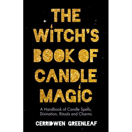 The Witch's Book of Candle Magic: A Handbook of Candle Spells, Divination, Rituals, and Charms (Witchcraft for Beginners, Spell Book, New Age Mysticis - Paperback | Books | Wiccan Center