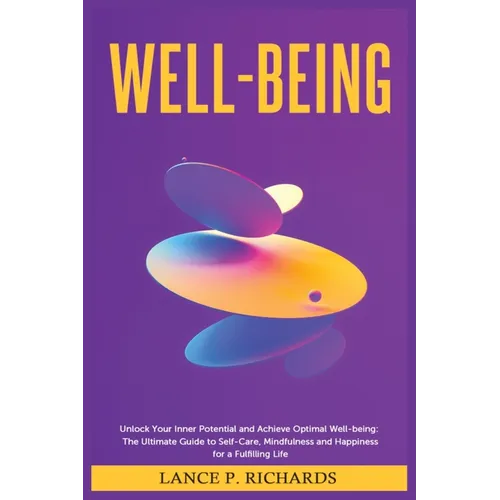 Well-being: Unlock Your Inner Potential and Achieve Optimal Well-being: The Ultimate Guide to Self-Care, Mindfulness and Happiness for a Fulfilling Li - Paperback | Books | Wiccan Center