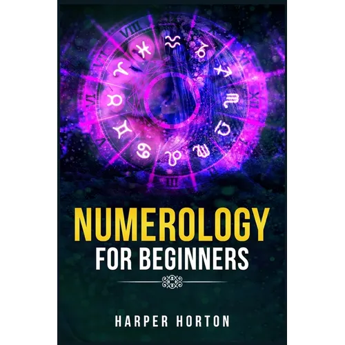 Numerology for Beginners: Learn How to Use Numerology, Astrology, Numbers, and Tarot to Take Charge of Your Life and Create the One You Deserve (2022 - Paperback | Books | Wiccan Center