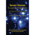 Seven Stories to Light the Way Home: Tales of Wisdom and Compassion for Your Soul's Journey - Paperback | Books | Wiccan Center
