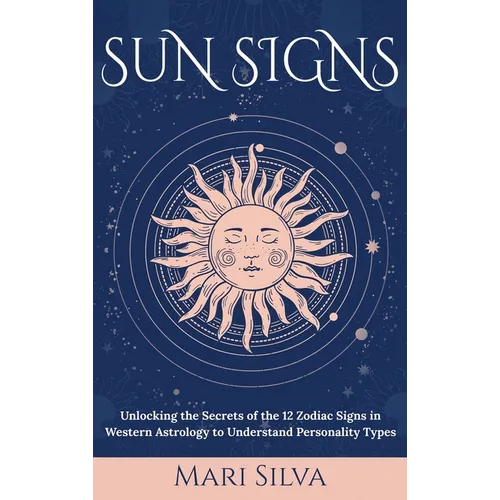 Sun Signs: Unlocking the Secrets of the 12 Zodiac Signs in Western Astrology to Understand Personality Types - Hardcover | Books | Wiccan Center