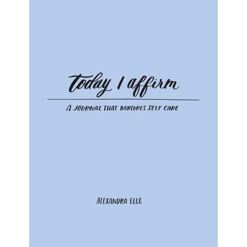 Today I Affirm: A Journal That Nurtures Self-Care - Paperback