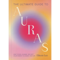 The Ultimate Guide to Auras: How to Read, Cleanse, and Shift Color Energy to Change Your Life - Hardcover | Books | Wiccan Center