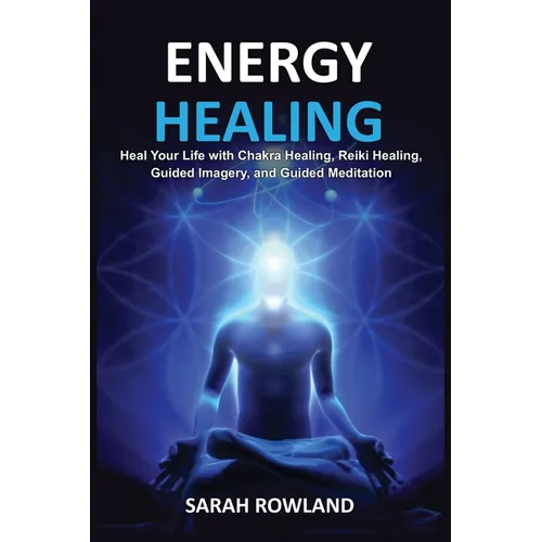 Energy Healing: Heal Your Body and Increase Energy with Reiki Healing, Guided Imagery, Chakra Balancing, and Chakra Healing - Paperback | Books | Wiccan Center