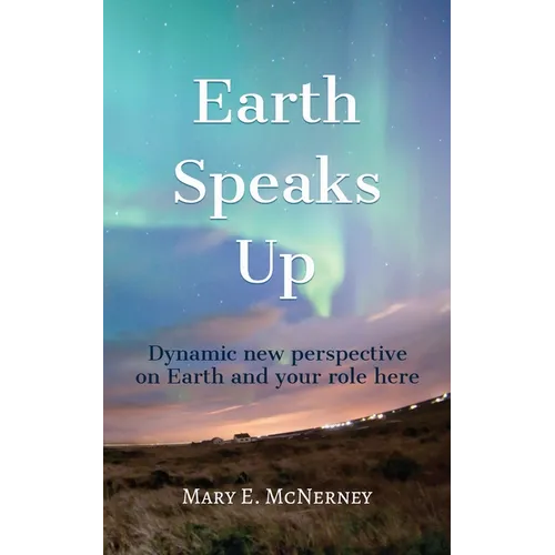 Earth Speaks Up: Dynamic New Perspective on Earth and Your Role Here - Paperback | Books | Wiccan Center