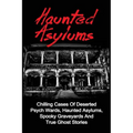 Haunted Asylums: Chilling Cases Of Deserted Psych Wards, Haunted Asylums, Spooky Graveyards And True Ghost Stories - Paperback | Books | Wiccan Center