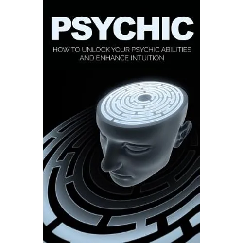 Psychic: How to Unlock Your Psychic Abilities and Enhance Intuition - Paperback | Books | Wiccan Center