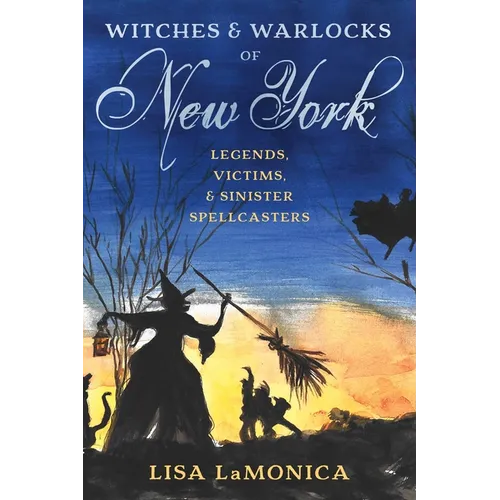 Witches and Warlocks of New York: Legends, Victims, and Sinister Spellcasters - Paperback | Books | Wiccan Center