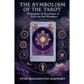 The Symbolism of the Tarot: Philosophy of Occultism in Pictures and Numbers - Paperback