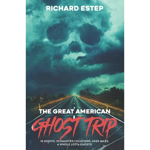 The Great American Ghost Trip: 10 Nights. 10 Haunted Locations. 4000 Miles. A Whole Lotta Ghosts! - Paperback | Books | Wiccan Center