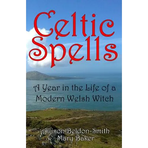 Celtic Spells: A Year in the Life of a Modern Welsh Witch - Paperback | Books | Wiccan Center