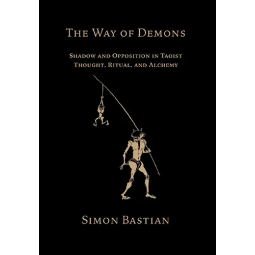 The Way of Demons: Shadow and Opposition in Taoist Thought, Ritual, and Alchemy - Hardcover | Books | Wiccan Center