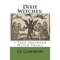 Dixie Witches: 9 True Southern Witch Trials - Paperback | Books | Wiccan Center