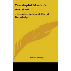 Worshipful Master's Assistant: The Encyclopedia of Useful Knowledge - Hardcover | Books | Wiccan Center