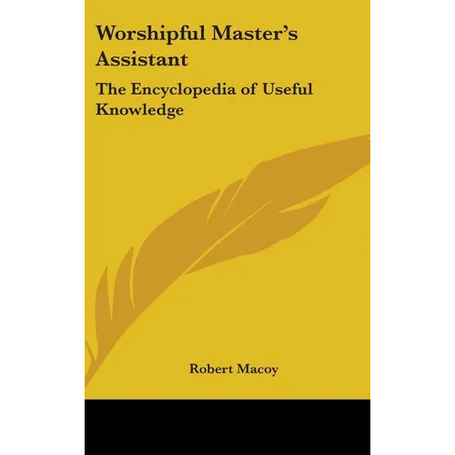 Worshipful Master's Assistant: The Encyclopedia of Useful Knowledge - Hardcover | Books | Wiccan Center