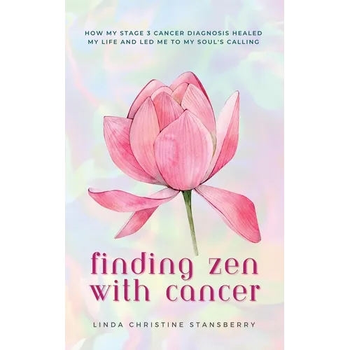 Finding Zen With Cancer: How My Stage 3 Cancer Diagnosis Healed My Life and Led Me to My Soul's Calling - Paperback | Books | Wiccan Center