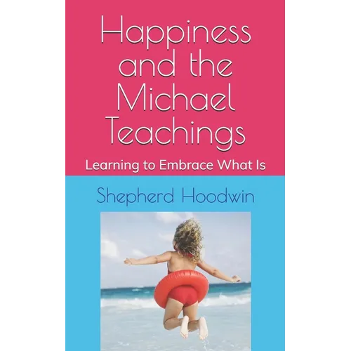 Happiness and the Michael Teachings: Learning to Embrace What Is - Paperback | Books | Wiccan Center