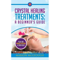 Crystal Healing Treatments: A Beginner's Guide: Plus 100 Power Crystals & Their Uses - Paperback | Books | Wiccan Center