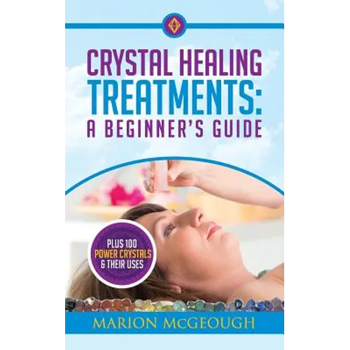 Crystal Healing Treatments: A Beginner's Guide: Plus 100 Power Crystals & Their Uses - Paperback | Books | Wiccan Center