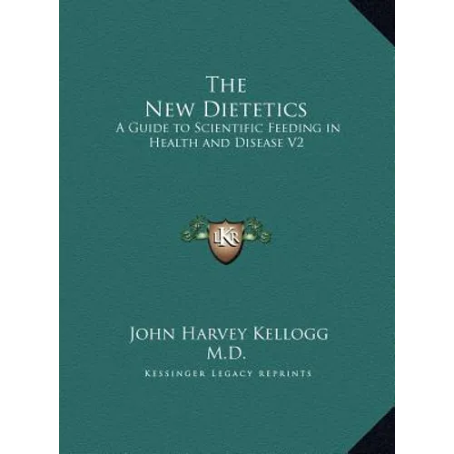 The New Dietetics: A Guide to Scientific Feeding in Health and Disease V2 - Hardcover | Books | Wiccan Center