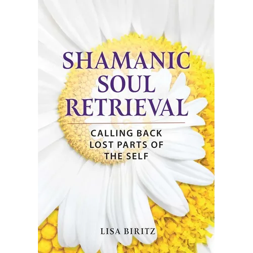 Shamanic Soul Retrieval: Calling Back Lost Parts of the Self - Paperback | Books | Wiccan Center