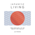 Japanese Living: Bring Mindfulness, Joy and Simplicity Into Your Life - Hardcover | Books | Wiccan Center