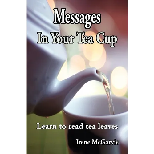 Messages in Your Tea Cup: Learn to Read Tea Leaves - Paperback | Books | Wiccan Center