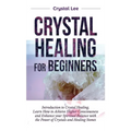 Crystal Healing for Beginners: Introduction to Crystal Healing, Learn how to Achieve Higher Consciousness and Enhance your Spiritual Balance with the - Hardcover | Books | Wiccan Center