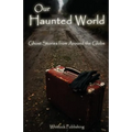 Our Haunted World: Ghost Stories from Around the Globe - Paperback | Books | Wiccan Center