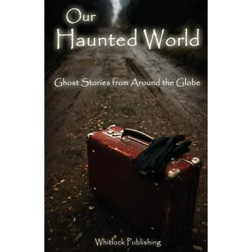 Our Haunted World: Ghost Stories from Around the Globe - Paperback | Books | Wiccan Center
