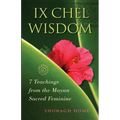 Ix Chel Wisdom: 7 Teachings from the Mayan Sacred Feminine - Paperback