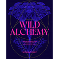 Wild Alchemy: An Astro-Botanical Guide to the Magic, Myth and Medicine of Plants - Hardcover | Books | Wiccan Center