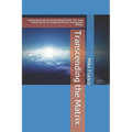 Transcending the Matrix: Exposing the Lies of the New World Order, Secret Societies, Scientism, Flat Earth, Mandela Effect, & Our Simulated Reality. - Paperback | Books | Wiccan Center