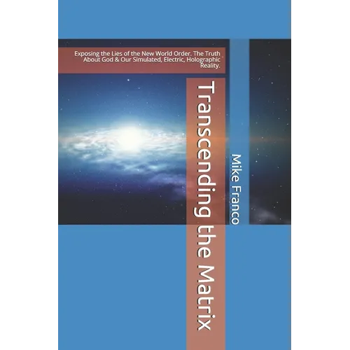 Transcending the Matrix: Exposing the Lies of the New World Order, Secret Societies, Scientism, Flat Earth, Mandela Effect, & Our Simulated Reality. - Paperback | Books | Wiccan Center