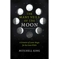 The Many Veils of the Moon: A Grimoire of Lunar Magic for the Green Witch - Paperback