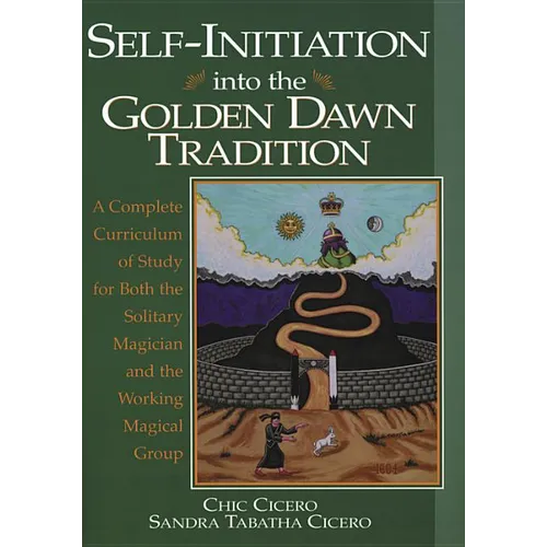 Self-Initiation Into the Golden Dawn Tradition: A Complete Cirriculum of Study for Both the Solitary Magician and the Working Magical Group - Paperback