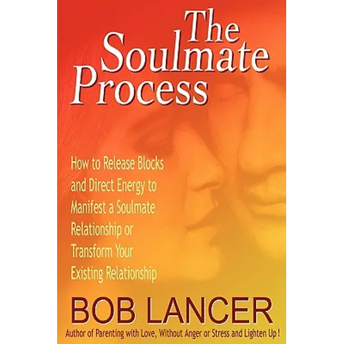 The Soulmate Process: How to Release Blocks and Direct Energy to Manifest a Soulmate Relationship or Transform Your Existing Relationship - Paperback | Books | Wiccan Center