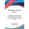 The Light In The East Part 2: A Comprehensive Religious Work, Embracing The Life Of Our Lord And Savior Jesus Christ (1874) - Paperback | Books | Wiccan Center
