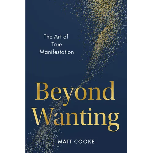 Beyond Wanting: The Art of True Manifestation - Hardcover | Books | Wiccan Center