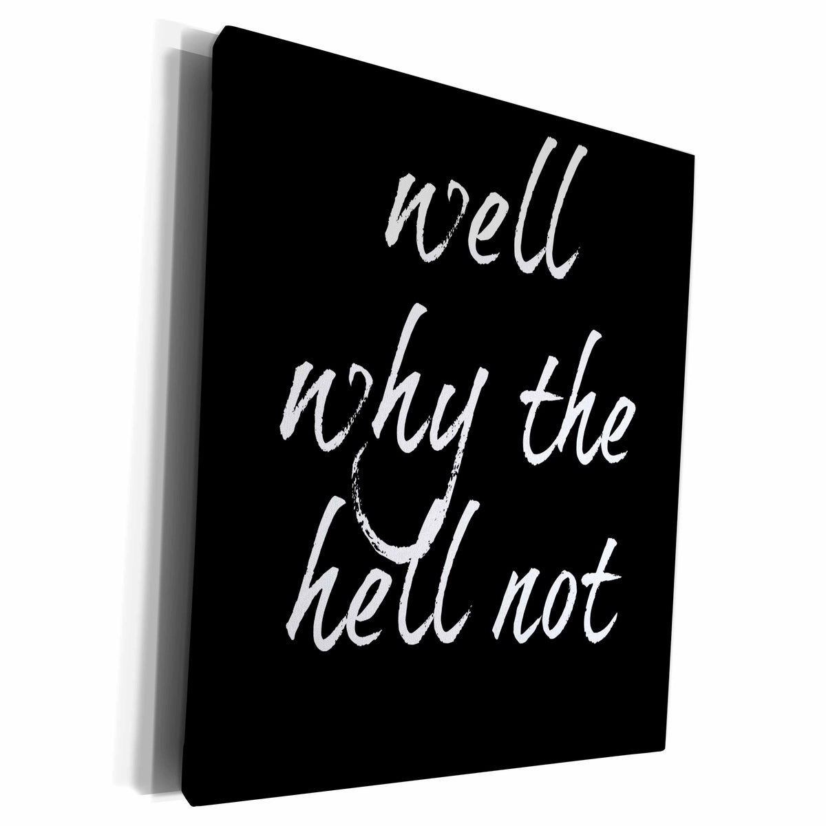 3dRose Well why the hell not, white letters on a black... - Museum Grade Canvas Wrap (cw_220135) | Museum Grade Canvas Wrap | Wiccan Center