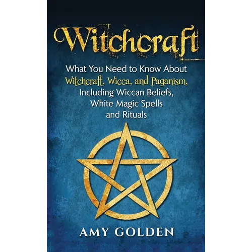 Witchcraft: What You Need to Know About Witchcraft, Wicca, and Paganism, Including Wiccan Beliefs, White Magic Spells, and Rituals - Hardcover | Books | Wiccan Center