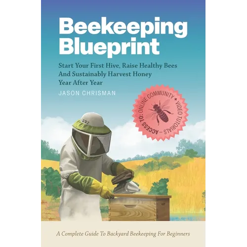 Beekeeping Blueprint: Start Your First Hive, Raise Healthy Bees And Harvest Honey Year After Year. A Complete Guide To Backyard Beekeeping For Beginne - Paperback | Books | Wiccan Center