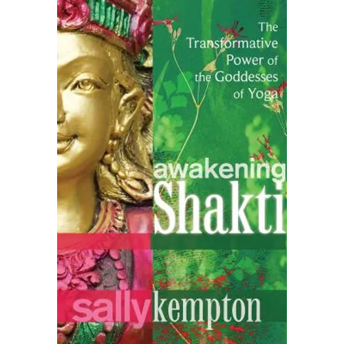 Awakening Shakti: The Transformative Power of the Goddesses of Yoga - Paperback | Books | Wiccan Center