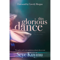 This Glorious Dance: Thoughts & Contemplations About Who We Are - Hardcover