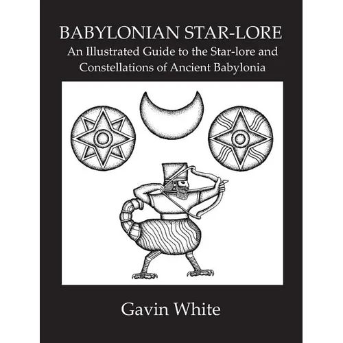 Babylonian Star-Lore. an Illustrated Guide to the Star-Lore and Constellations of Ancient Babylonia - Paperback | Books | Wiccan Center