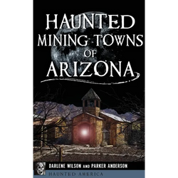 Haunted Mining Towns of Arizona - Hardcover | Books | Wiccan Center